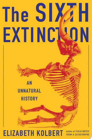 The Sixth Extinction: An Unnatural History